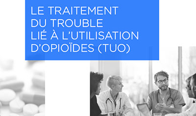 Le traitement du trouble lié à l’utilisation d’opioïdes (TUO). Collège des médecins du Québec, de l’Ordre des pharmaciens du Québec et l’Ordre des infirmières et infirmiers du Québec (mars 2020).